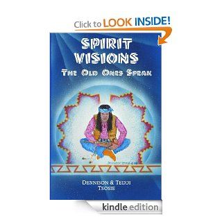 Spirit Visions The Old Ones Speak eBook Teddi Tsosie, Dennison Tsosie Kindle Store