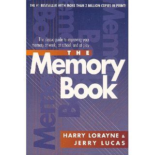 The Memory Book The Classic Guide to Improving Your Memory at Work, at School, and at Play Harry Lorayne, Jerry Lucas 9780345410023 Books