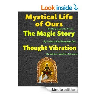 Mystical Life Of Ours, The Magic Story, Thought Vibration [Illustrated] eBook William Walker  Atkinson, Frederick Van Rensselaer Dey, Ralph Waldo  Trine, Fern Kuhn Kindle Store