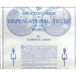 The Greatest Book on "Dispensational Truth" in the World Clarence Larkin 9780001473720 Books