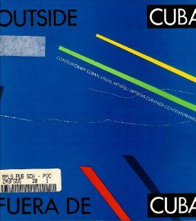 Outside Cuba Contemporary Cuban Visual Artists (9780935501131) Ileana Fuentes Perez, Graciella Cruz Taura, Ricardo Pau Llosa Books