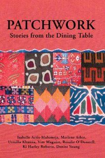 Patchwork Stories from the Dining Table Isabelle Actis Malumeja, Ki Harley Roberts and others 9780595389216 Books