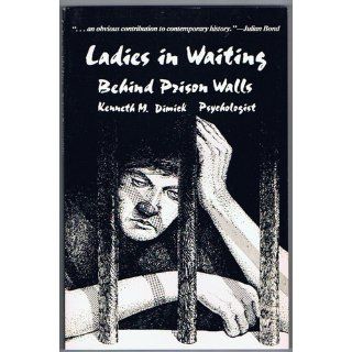 Ladies in waiting Behind prison walls Kenneth M Dimick 9780915202171 Books