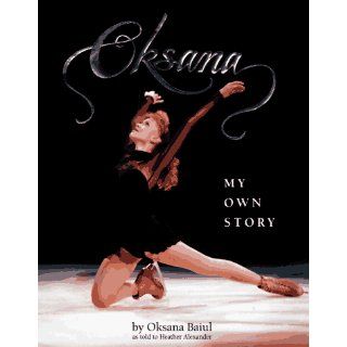 Oksana My Own Story Oksana Baiul 9780679883821 Books