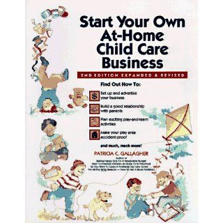 Start Your Own at Home Child Care Business, 1e Patricia C. Gallagher 9780943135083 Books