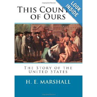 This Country of Ours The Story of the United States H. E. Marshall 9781479101979 Books
