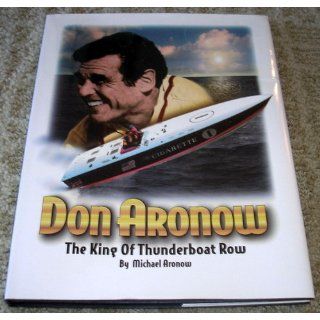 Don Aronow The King of Thunderboat Row Michael Aronow, Jeffrey L. Rodengen, George Bush 9780945903222 Books