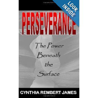 Perseverance The Power Beneath the Surface Cynthia Rembert James, Claire Henry 9780976053699 Books