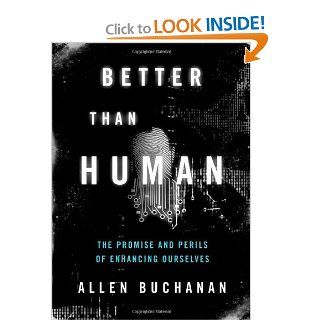 Better than Human The Promise and Perils of Enhancing Ourselves (Philosophy in Action) (9780199797875) Allen Buchanan Books