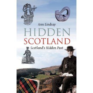 Hidden Scotland Scotland's Hidden Past Ann Lindsay 9781841583488 Books
