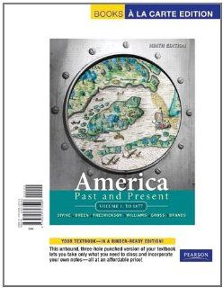 America Past and Present, Volume 1, Books a la Carte Edition (9th Edition) (9780205723546) Robert A. Divine, T. H. Breen, George M. Fredrickson Deceased, R. Hal Williams, Ariela J. Gross, H. W. Brands Books
