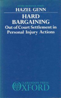 Hard Bargaining Out of Court Settlement in Personal Injury Actions (Oxford Socio Legal Studies) Hazel G. Genn 9780198255925 Books