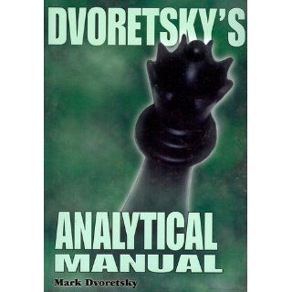 Dvoretsky's Analytical Manual Practical Training for the Ambitious Chessplayer Mark Dvoretsky 9781888690477 Books