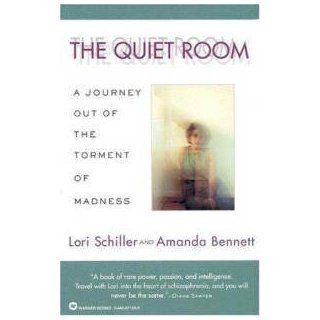 The Quiet Room A Journey Out of the Torment of Madness Lori Schiller, Amanda Bennett 9780446671330 Books