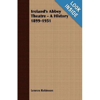 Ireland's Abbey Theatre   A History 1899 1951 Lennox Robinson 9781406720464 Books