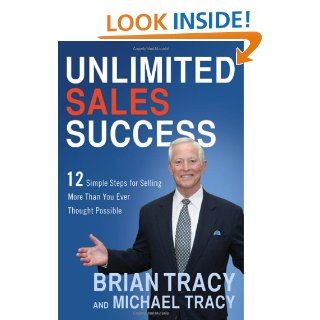 Unlimited Sales Success 12 Simple Steps for Selling More Than You Ever Thought Possible Brian Tracy, Michael Tracy 9780814433249 Books