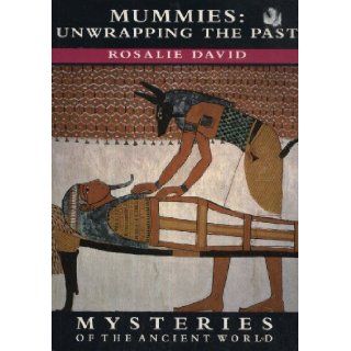 Mummies Unwrapping The Past (Mysteries Of The Ancient World) Rosalie David 9780297823155 Books
