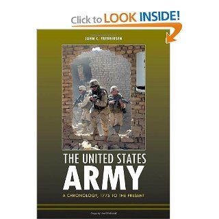 The United States Army A Chronology, 1775 to the Present (9781598843446) John C. Fredriksen Books