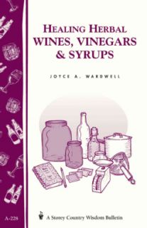 Healing Herbal Wines, Vinegars & Syrups Storey Country Wisdom Bulletin A 228 (Paperback) Herbs