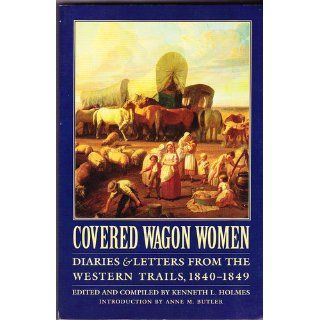 Covered Wagon Women, Volume 1 Diaries and Letters from the Western Trails, 1840 1849 Kenneth L. Holmes, Anne M. Butler 9780803272774 Books