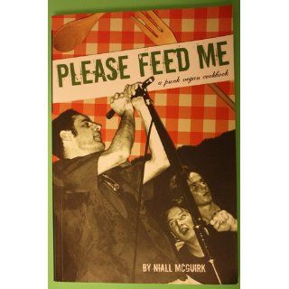 Please Feed Me A Punk Vegan Cookbook Niall McGuirk 9781932360097 Books