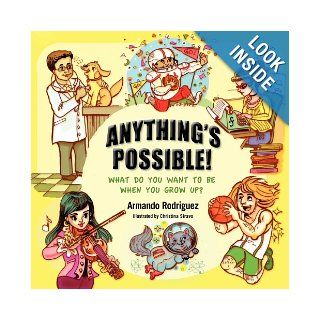 Anything's Possible What do you want to be when you grow up? Armando Rodriguez, Christina Siravo 9781935905189 Books