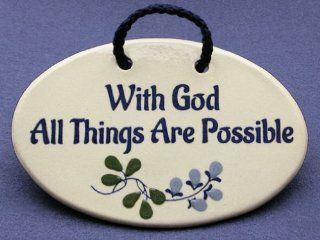 With God all things are possible. Mountain Meadows ceramic plaques and wall signs with encouraging Christian sayings and quotes about God. Made by Mountain Meadows in the USA.   Home And Garden Products