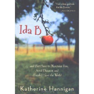 Ida B . . . and Her Plans to Maximize Fun, Avoid Disaster, and (Possibly) Save the World (Bank Street College of Education Josette Frank Award (Awards)) Katherine Hannigan 9780060730246 Books