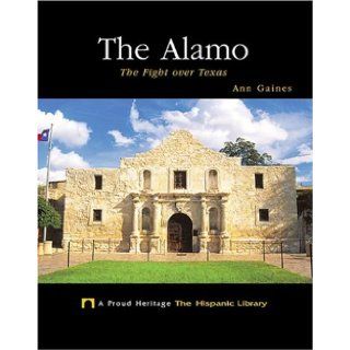 The Alamo The Fight Over Texas (Proud Heritage The Hispanic Library) Ann Gaines 9781567661736  Children's Books
