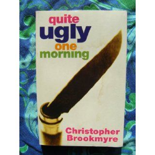 Quite Ugly One Morning Christopher Brookmyre 9780316878845 Books