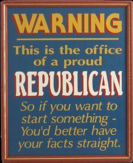 Handcrafted Amusing Sign   Warning   This is the Office of a Proud Republican   You'd Better Have Your Facts Straight  Decorative Signs  