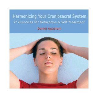 Harmonizing Your Craniosacral System CD 17 Exercises for Relaxation and Self Treatment Daniel Agustoni 9781844091263 Books