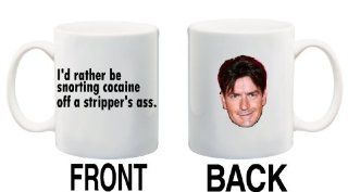 I'D RATHER BE SNORTING COCAINE OFF A STRIPPER'S ASS. CHARLIE SHEEN Mug Cup   11 ounces  