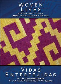 Woven Lives / Vidas Entretejidas Contemporary Textiles From Ancient Oaxacan Traditions Carolyn Kallenborn, sounds and beauty of the people and landscape of Oaxaca, Mexico, the documentary Woven Lives provides a fascinating look at contemporary Zapotec we