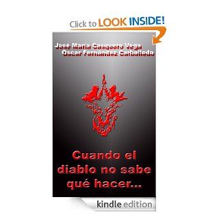 Cuando el diablo no sabe qu hacer(Spanish Edition) eBook scar Fernndez Carballedo, Jose María Casquero Vega Kindle Store