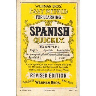 Wehman Bros.' Easy Method for Learning Spanish Quickly. A New System on the Most Simple Principles for Universal Self Tuition with Complete English Pronunciation of Every Word Franz Thimm Books