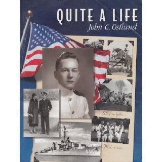 Quite a life John C Ostlund 9781587830037 Books