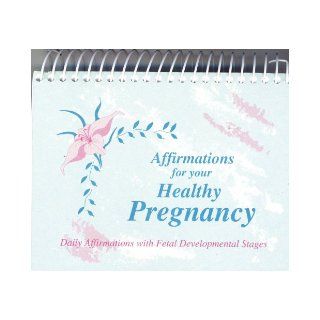 Affirmations for your Healthy Pregnancy ~ Daily Affirmations with Fetal Developmental Stages Cheryl Kilvington, Robert F. Brunjes 9780963318800 Books