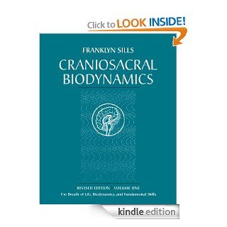 Craniosacral Biodynamics, Volume One The Breath of Life, Biodynamics, and Fundamental Skills 1 eBook Franklyn Sills, Dominique Degranges Kindle Store