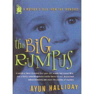 The Big Rumpus A Mother's Tale from the Trenches (Live Girls) Ayun Halliday 9781580050715 Books