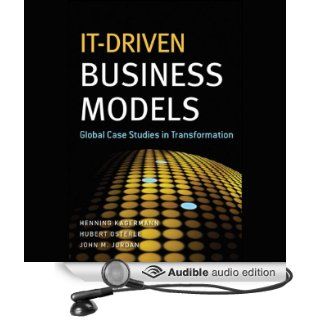 IT Driven Business Models Global Case Studies in Transformation (Audible Audio Edition) Henning Kagermann, Hubert Osterle, John M. Jordan, Kevin Stillwell Books
