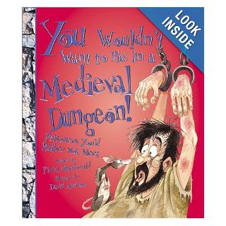 You Wouldn't Want to Be in a Medieval Dungeon Prisoners You'd Rather Not Meet (You Wouldn't Want to) Fiona MacDonald, David Salariya, David Antram 9780531166512  Children's Books