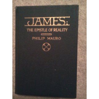 James the epistle of reality Philip Mauro Books