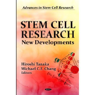 Stem Cell Research New Developments (Advances in Stem Cell Research Stem Cells   Laboratory and Clinical Research) (9781619420816) Hiroshi Tanaka, Michael C. F. Chang Books