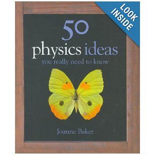 50 Physics Ideas You Really Need to Know (50 Ideas You Really Need to Know Series) Joanne Baker 9781847240071 Books