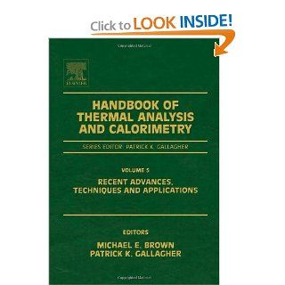 Handbook of Thermal Analysis and Calorimetry, Volume 5 Recent Advances, Techniques and Applications Michael E. Brown, Patrick K. Gallagher 9780444531230 Books