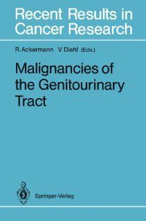 Malignancies of the Genitourinary Tract (Recent Results in Cancer Research) (9783642845857) Rolf Ackermann, Volker Diehl Books