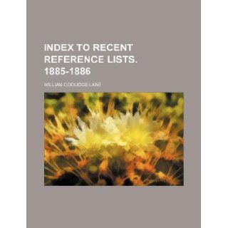 Index to recent reference lists. 1885 1886 William Coolidge Lane 9781130204889 Books