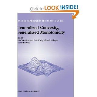 Generalized Convexity, Generalized Monotonicity Recent Results (Nonconvex Optimization and Its Applications (closed)) Jean Pierre Crouzeix, Juan Enrique Martinez Legaz, Michel Volle 9780792350880 Books