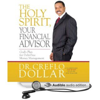 The Holy Spirit, Your Financial Advisor God's Plan for Debt Free Money Management (Audible Audio Edition) Creflo Dollar, Bob Walter Books
